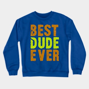 Best Dude Ever Colorful Distressed Grunge Design Crewneck Sweatshirt